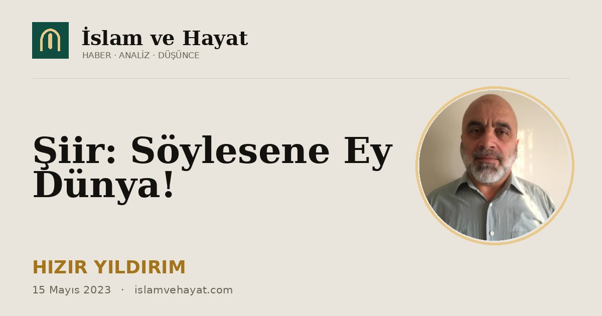 Şiir: Söylesene Ey Dünya!