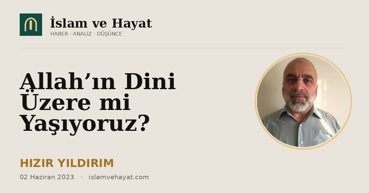 Allah’ın Dini Üzere mi Yaşıyoruz?