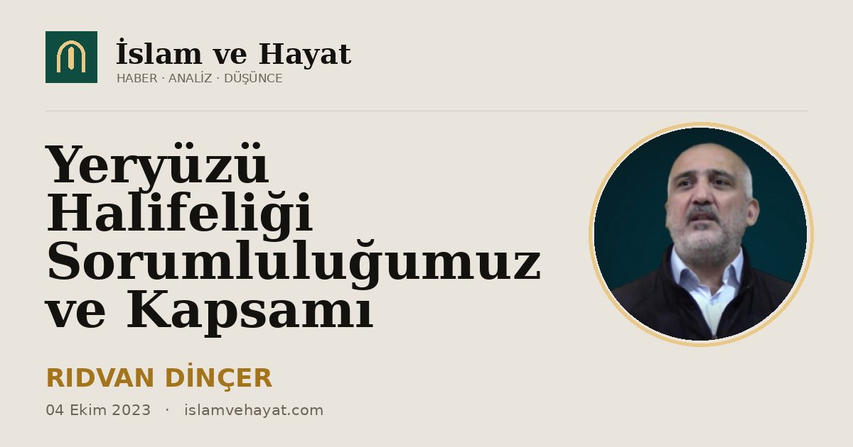 Yeryüzü Halifeliği Sorumluluğumuz ve Kapsamı