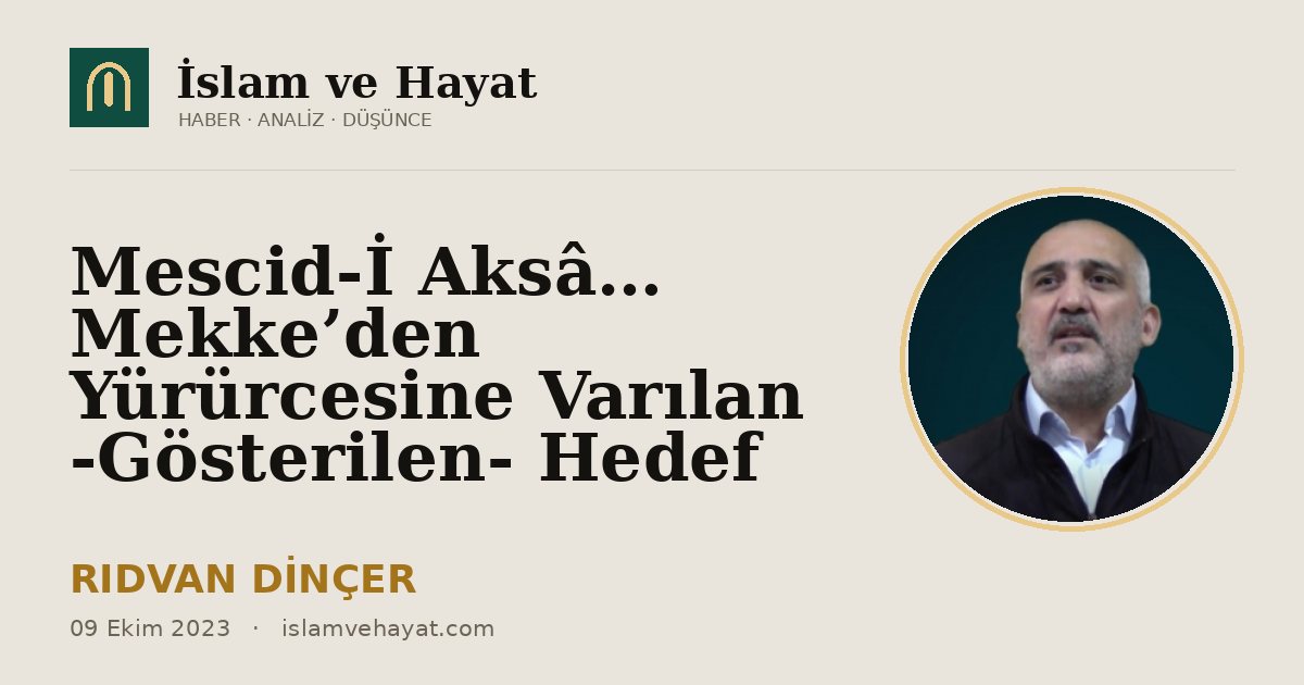 Mescid-İ Aksâ… Mekke’den Yürürcesine Varılan -Gösterilen- Hedef
