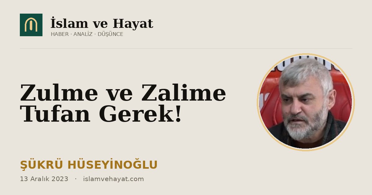Zulme ve Zalime Tufan Gerek!