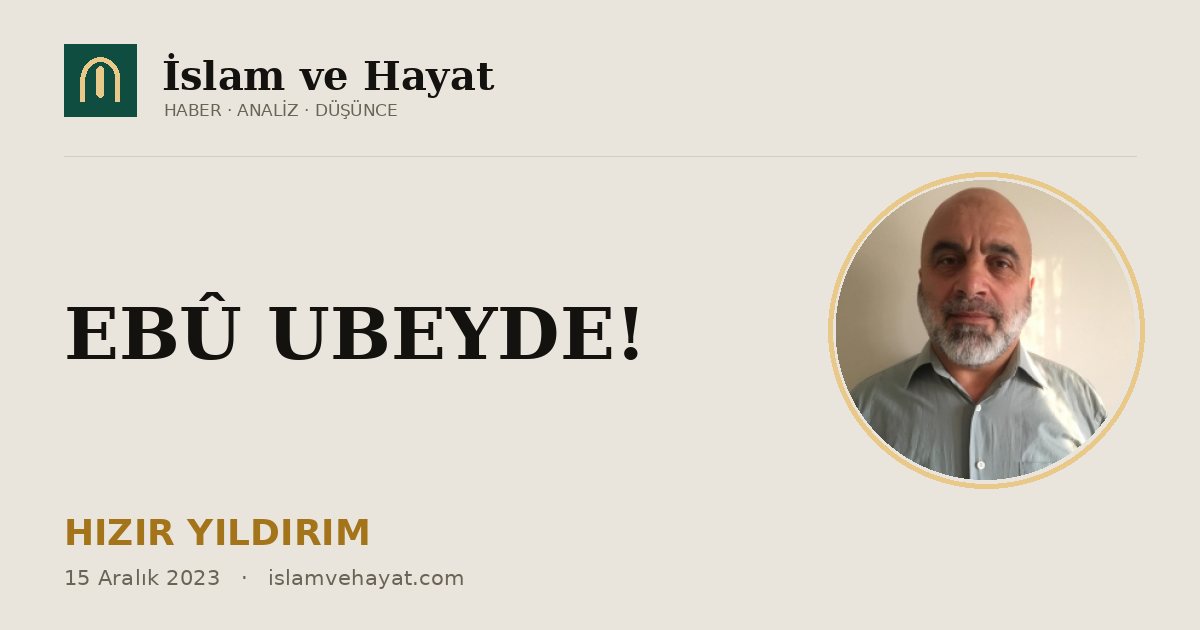 EBÛ UBEYDE!