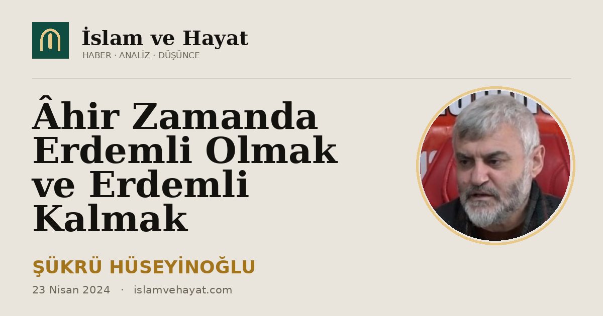 Âhir Zamanda Erdemli Olmak ve Erdemli Kalmak
