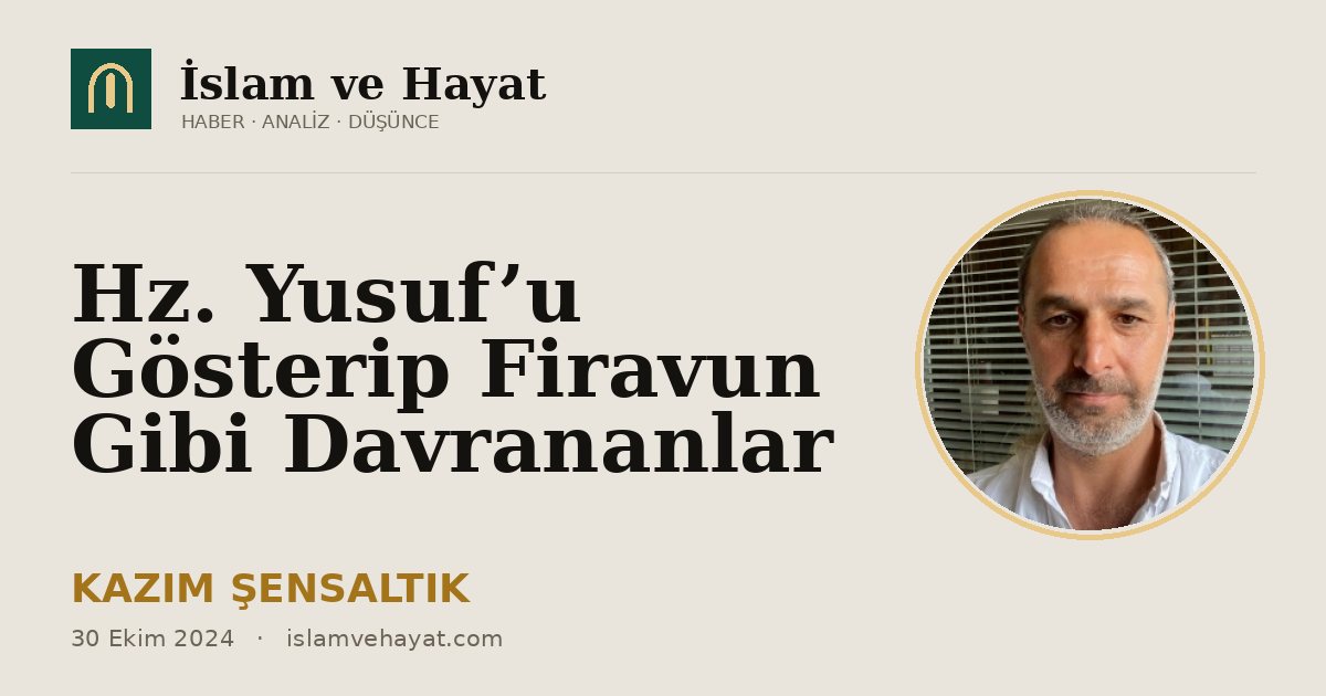 Hz. Yusuf’u Gösterip Firavun Gibi Davrananlar