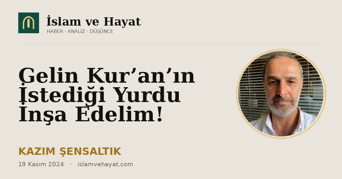 Gelin Kur’an’ın İstediği Yurdu İnşa Edelim!