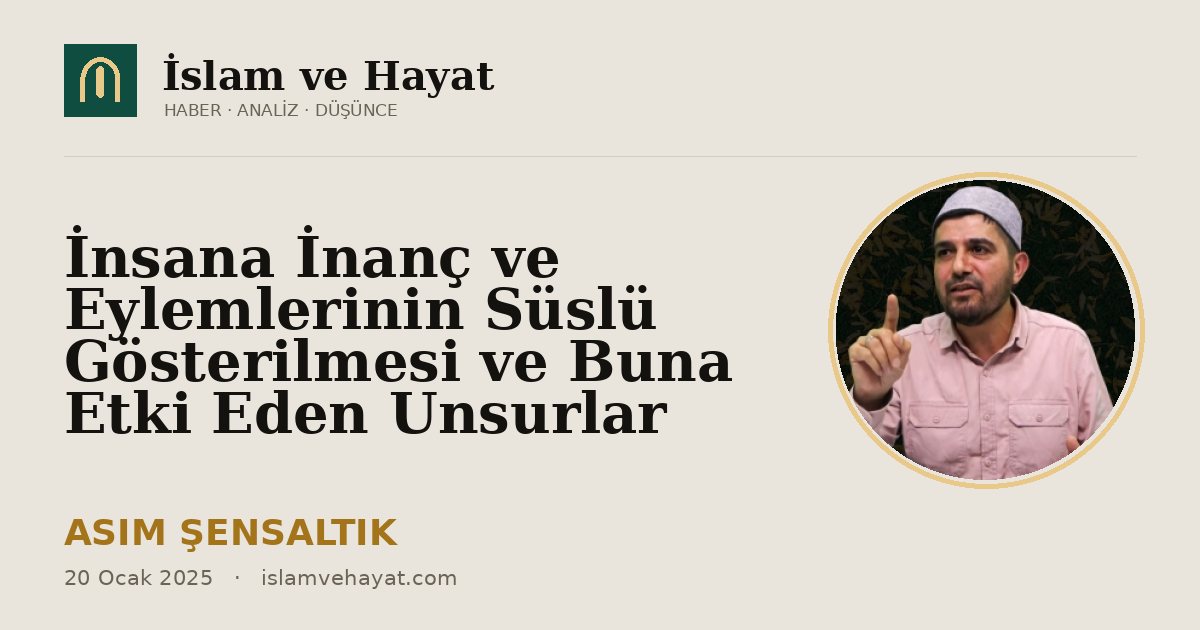 İnsana İnanç ve Eylemlerinin Süslü Gösterilmesi ve Buna Etki Eden Unsurlar