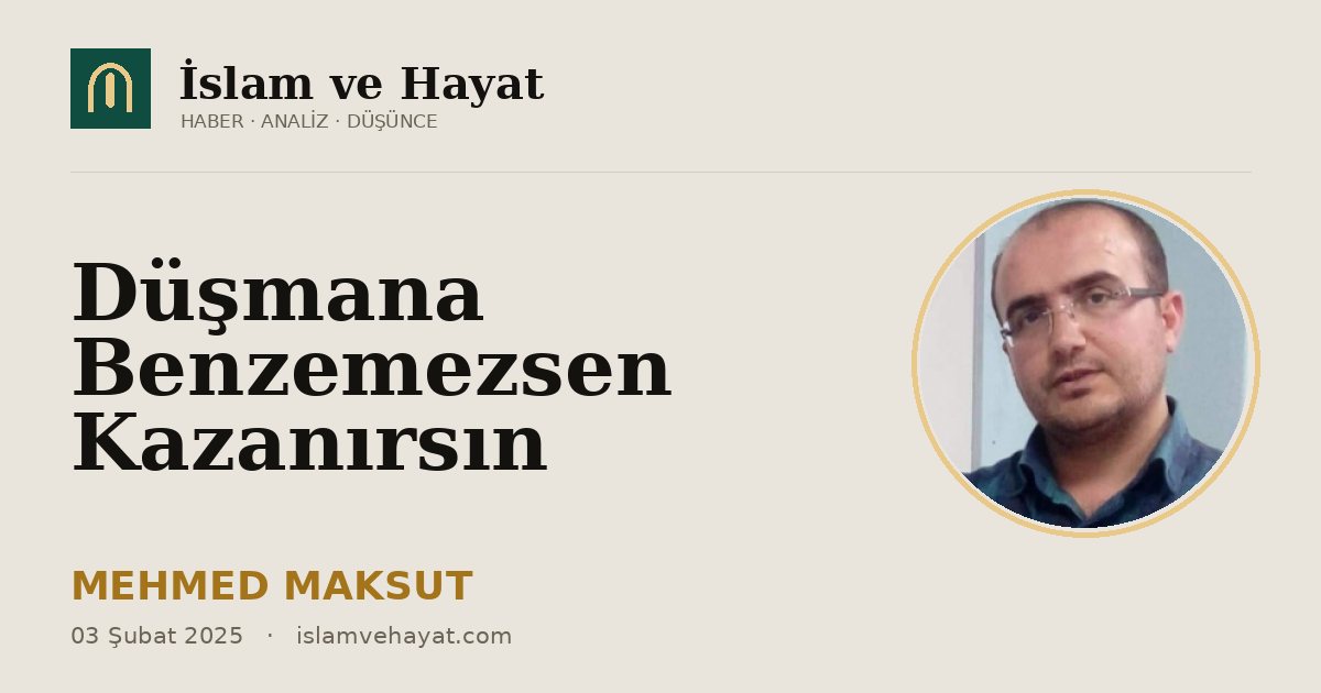Düşmana Benzemezsen Kazanırsın