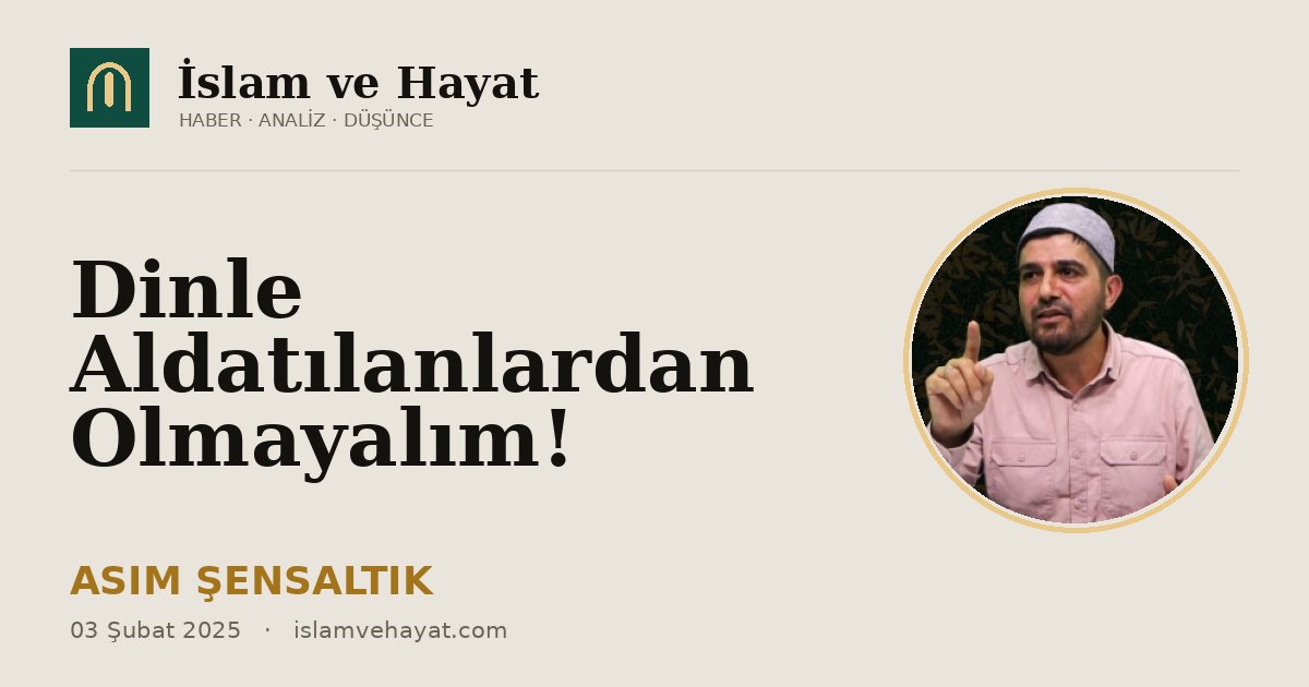Dinle Aldatılanlardan Olmayalım!