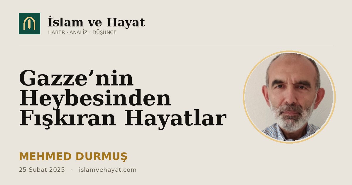 Gazze’nin Heybesinden Fışkıran Hayatlar