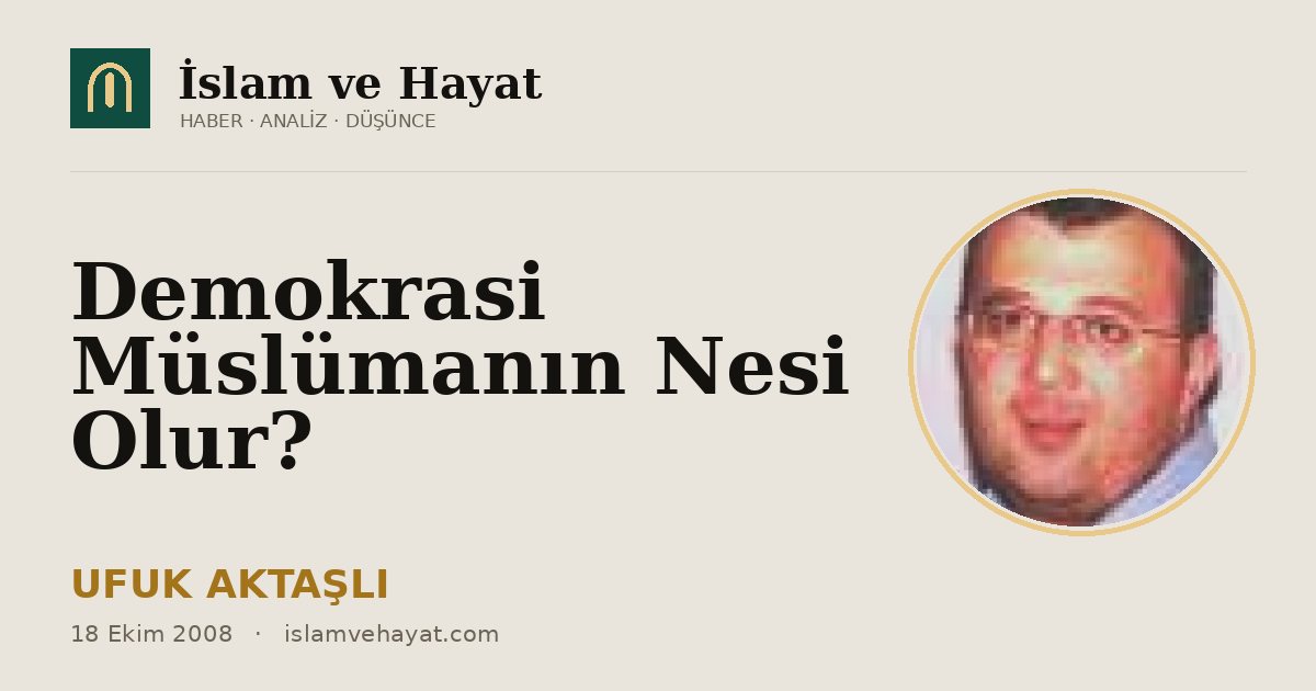 Demokrasi Müslümanın Nesi Olur?