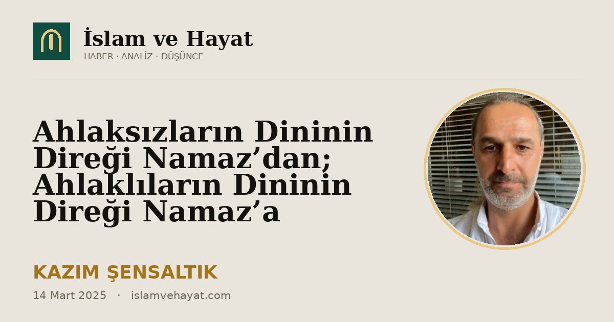 Ahlaksızların Dininin Direği Namaz’dan; Ahlaklıların Dininin Direği Namaz’a