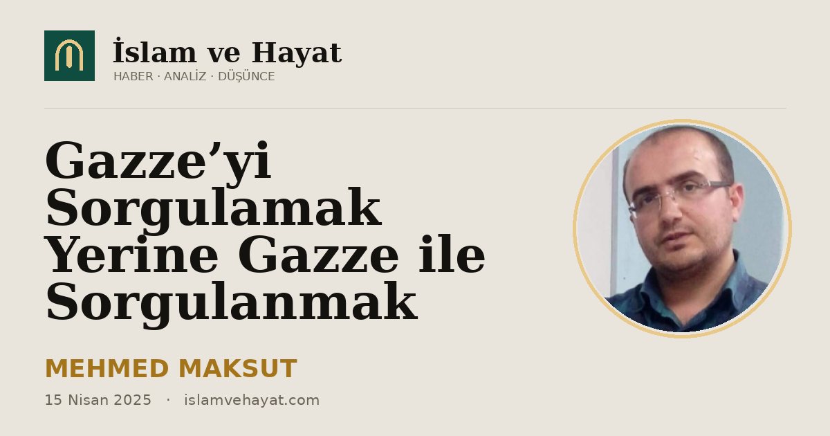 Gazze’yi Sorgulamak Yerine Gazze ile Sorgulanmak