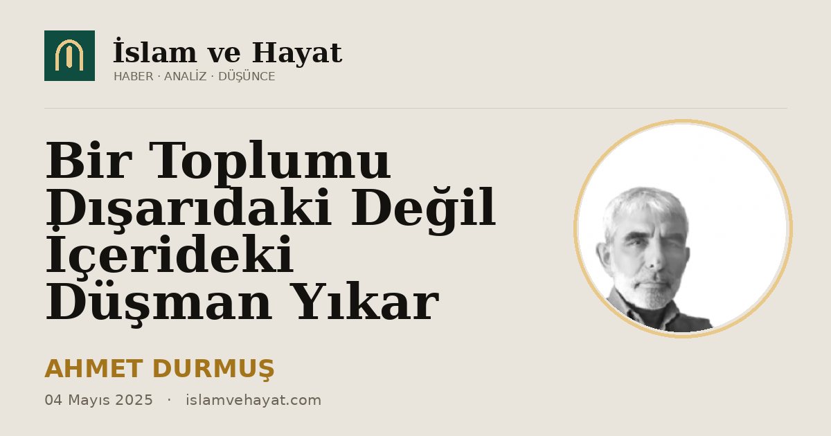 Bir Toplumu Dışarıdaki Değil İçerideki Düşman Yıkar