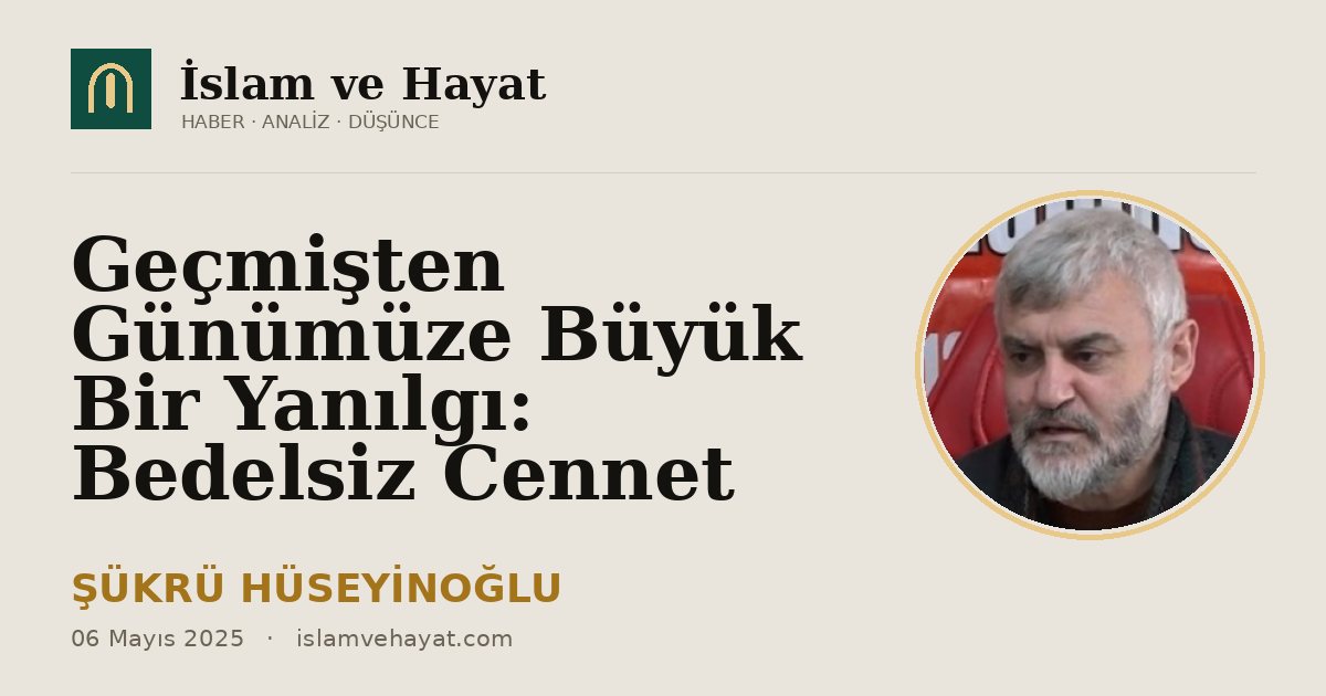 Geçmişten Günümüze Büyük Bir Yanılgı: Bedelsiz Cennet