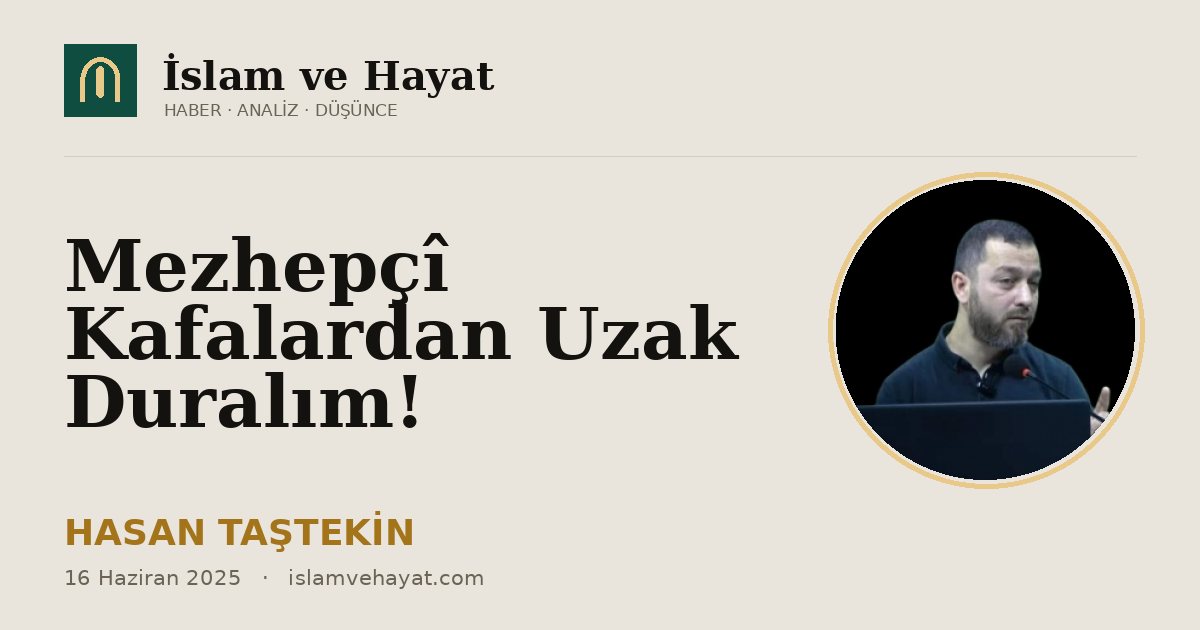 Mezhepçî Kafalardan Uzak Duralım!