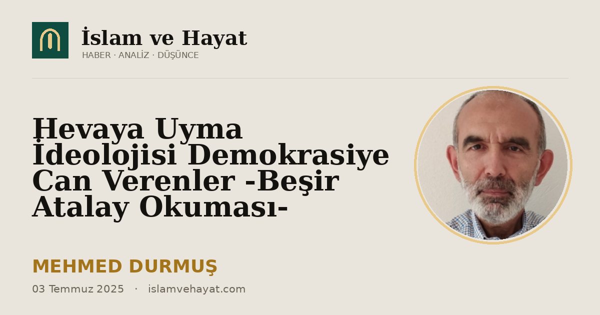 Hevaya Uyma İdeolojisi Demokrasiye Can Verenler -Beşir Atalay Okuması-