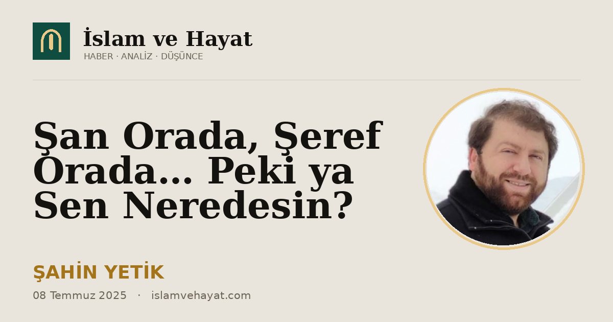 Şan Orada, Şeref Orada… Peki ya Sen Neredesin?