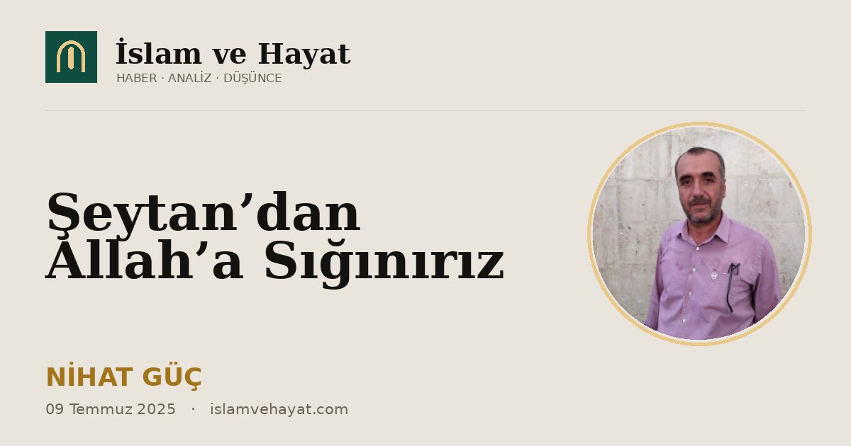 Şeytan’dan Allah’a Sığınırız
