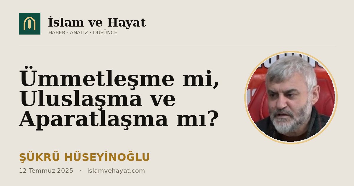 Ümmetleşme mi, Uluslaşma ve Aparatlaşma mı?