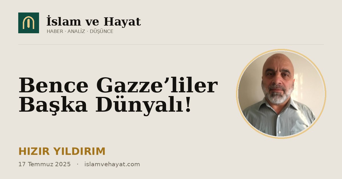 Bence Gazze’liler Başka Dünyalı!