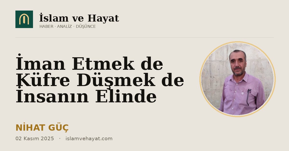 İman Etmek de Küfre Düşmek de İnsanın Elinde
