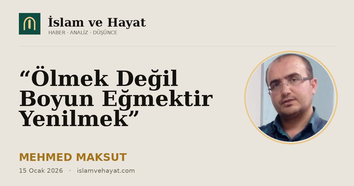 “Ölmek Değil Boyun Eğmektir Yenilmek”