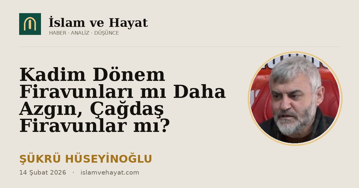 Kadim Dönem Firavunları mı Daha Azgın, Çağdaş Firavunlar mı?