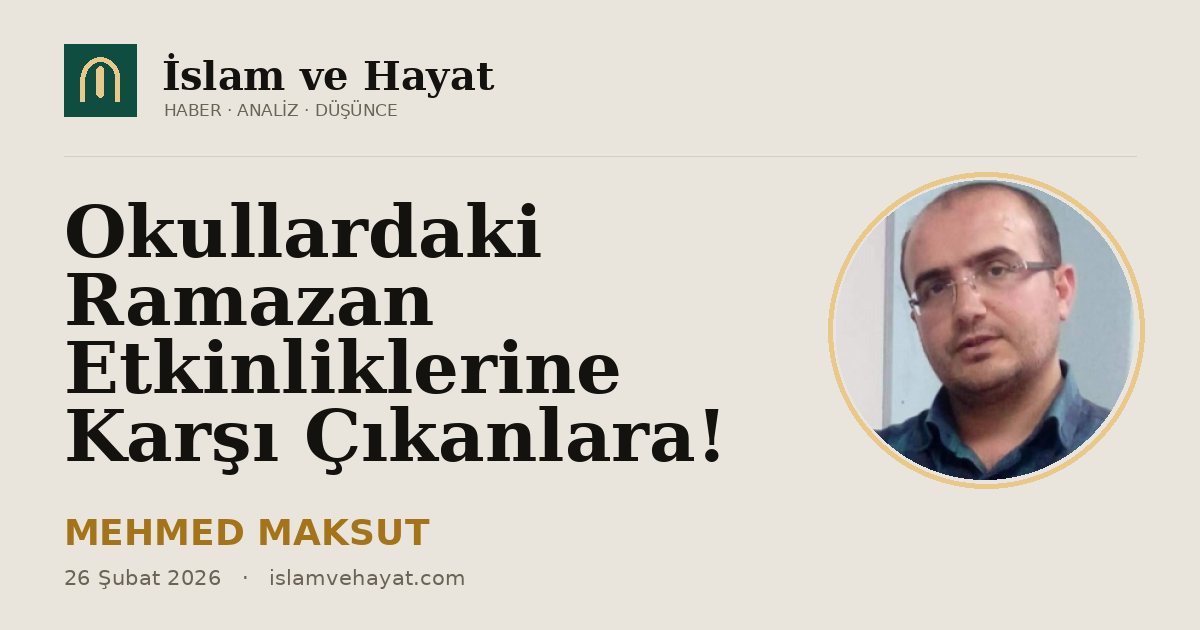 Okullardaki Ramazan Etkinliklerine Karşı Çıkanlara!