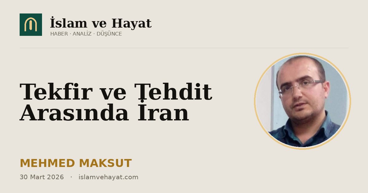 Tekfir ve Tehdit Arasında İran