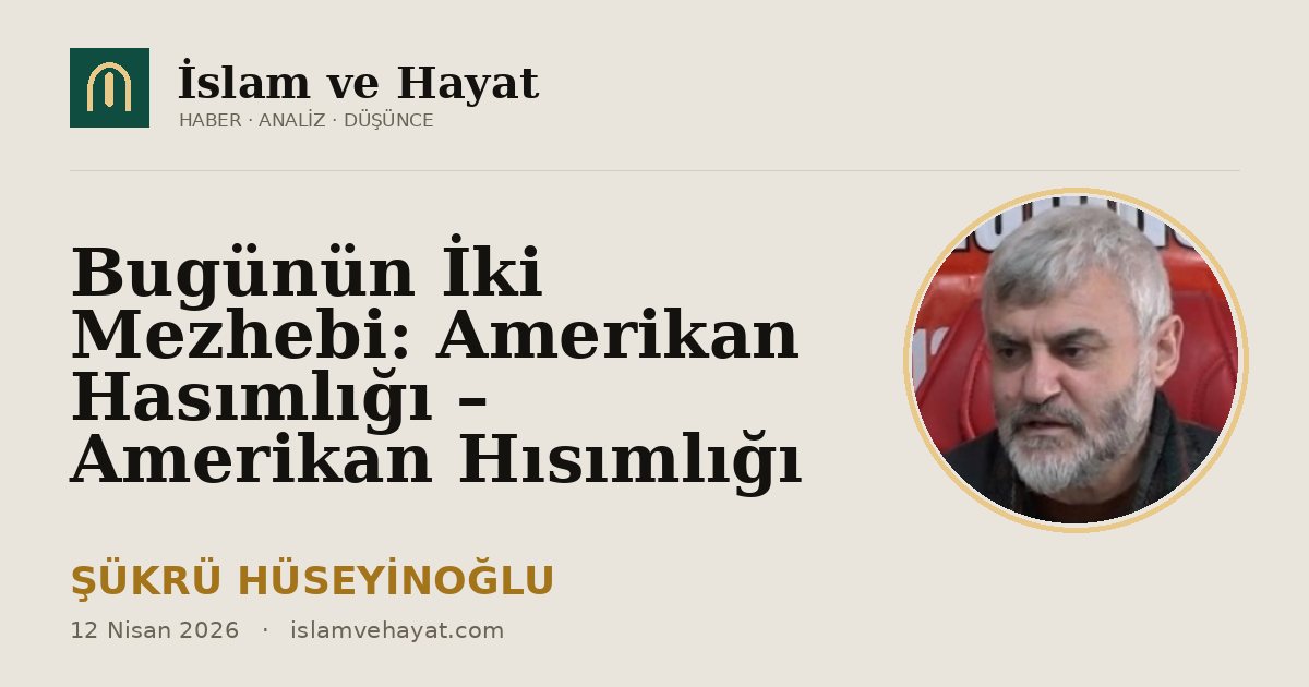 Bugünün İki Mezhebi: Amerikan Hasımlığı – Amerikan Hısımlığı
