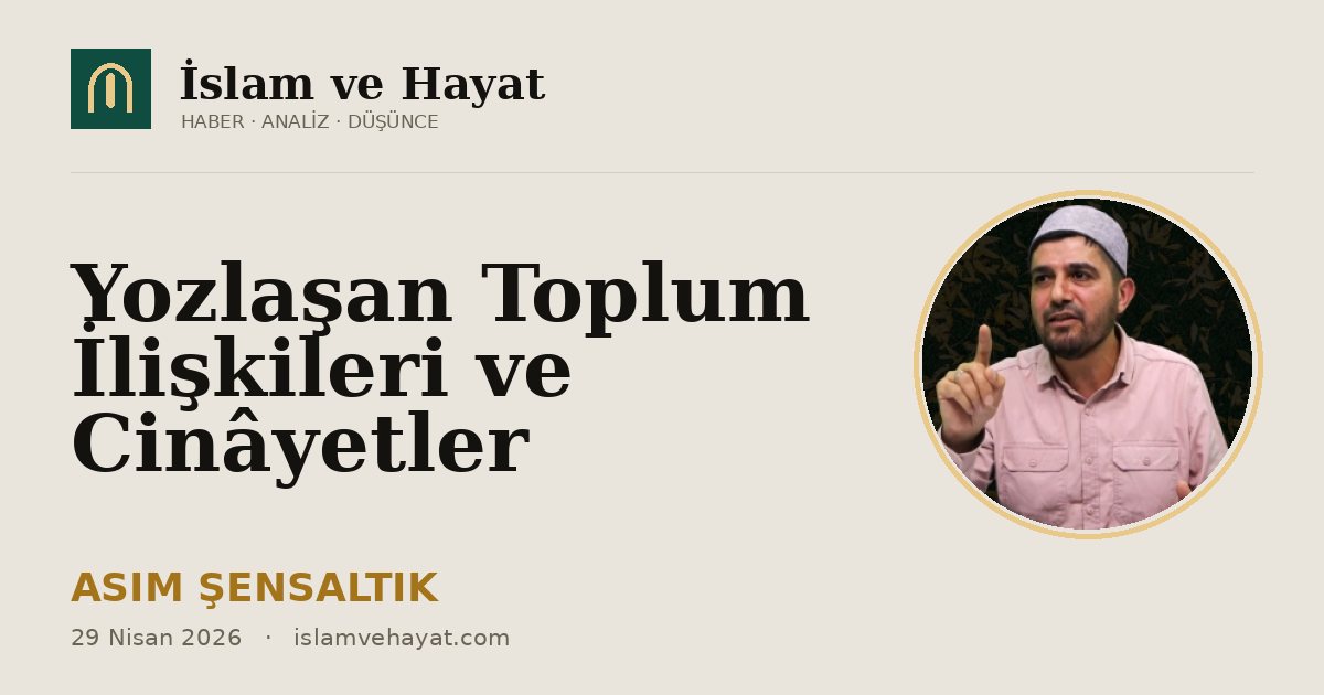 Yozlaşan Toplum İlişkileri ve Cinâyetler