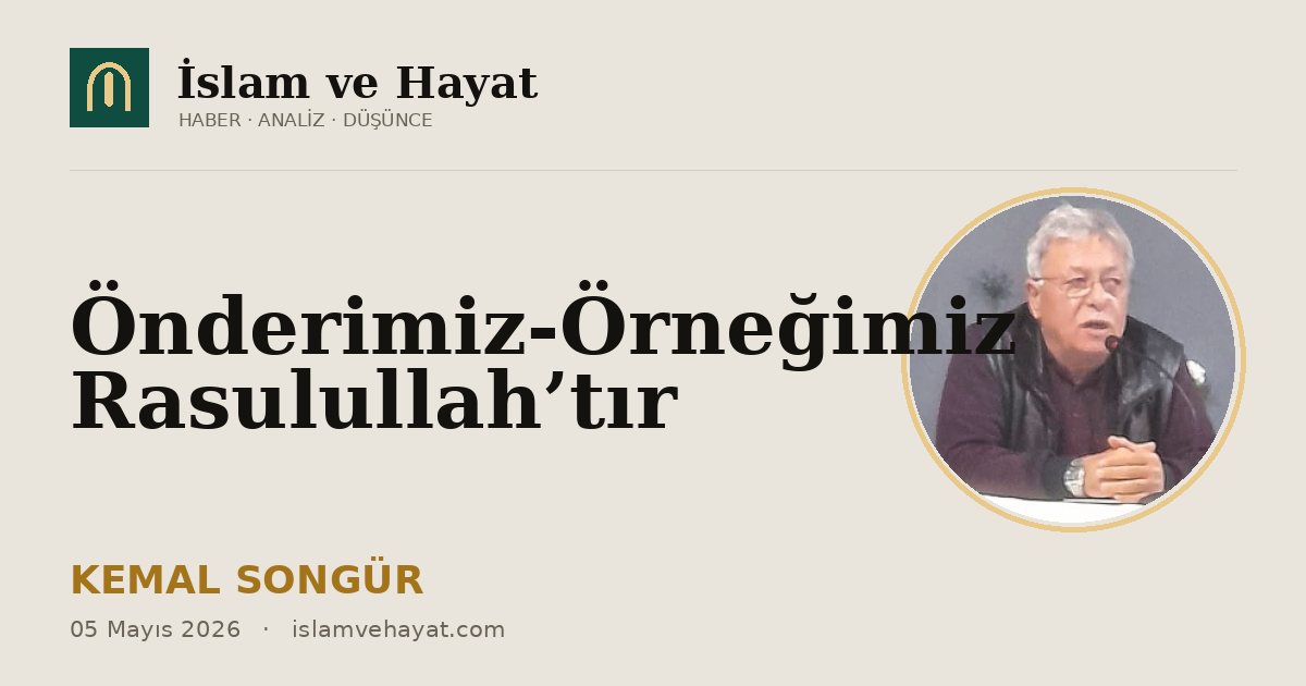 Önderimiz-Örneğimiz Rasulullah’tır