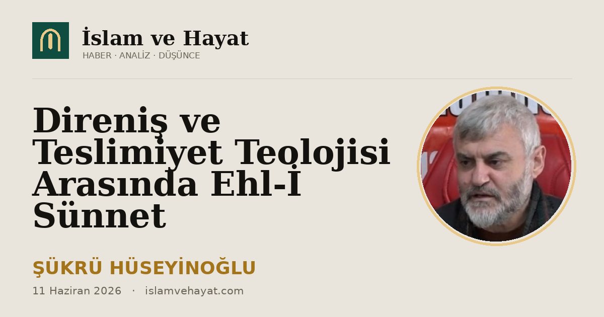 Direniş ve Teslimiyet Teolojisi Arasında Ehl-İ Sünnet