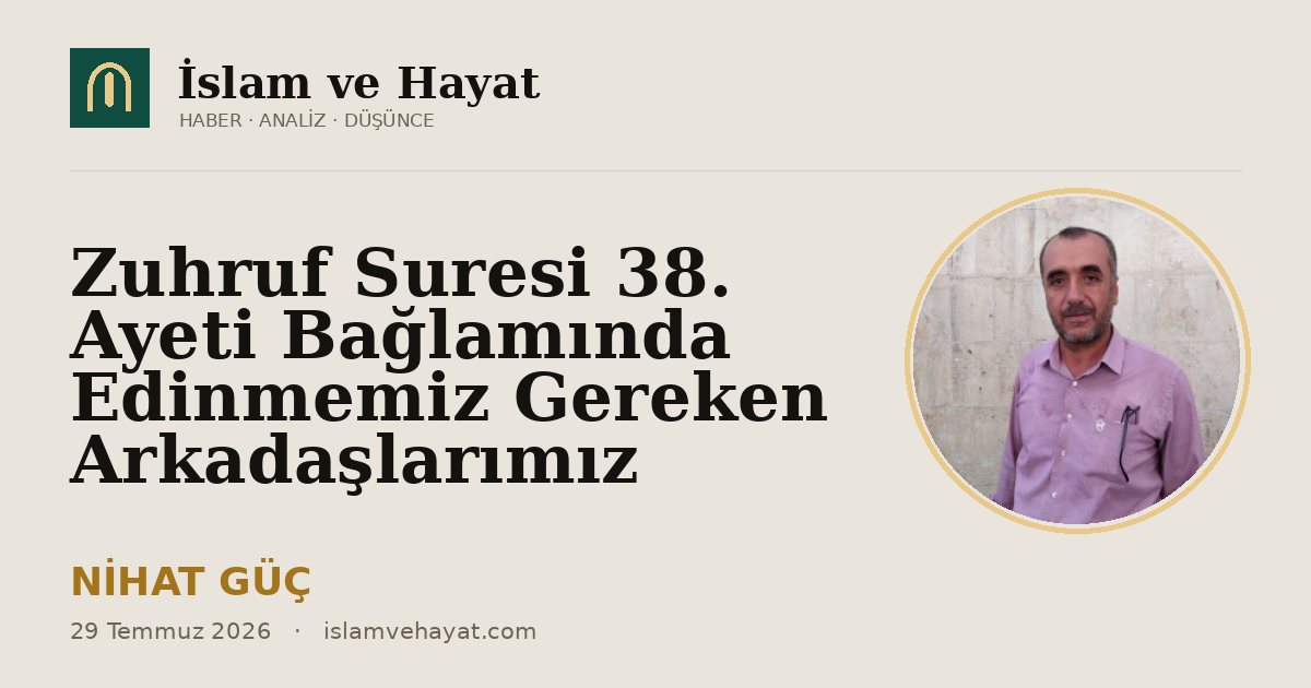Zuhruf Suresi 38. Ayeti Bağlamında Edinmemiz Gereken Arkadaşlarımız