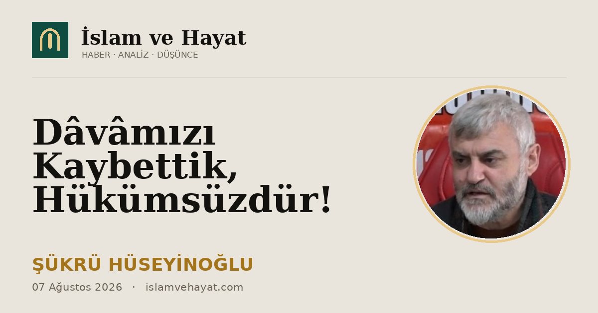 Dâvâmızı Kaybettik, Hükümsüzdür!