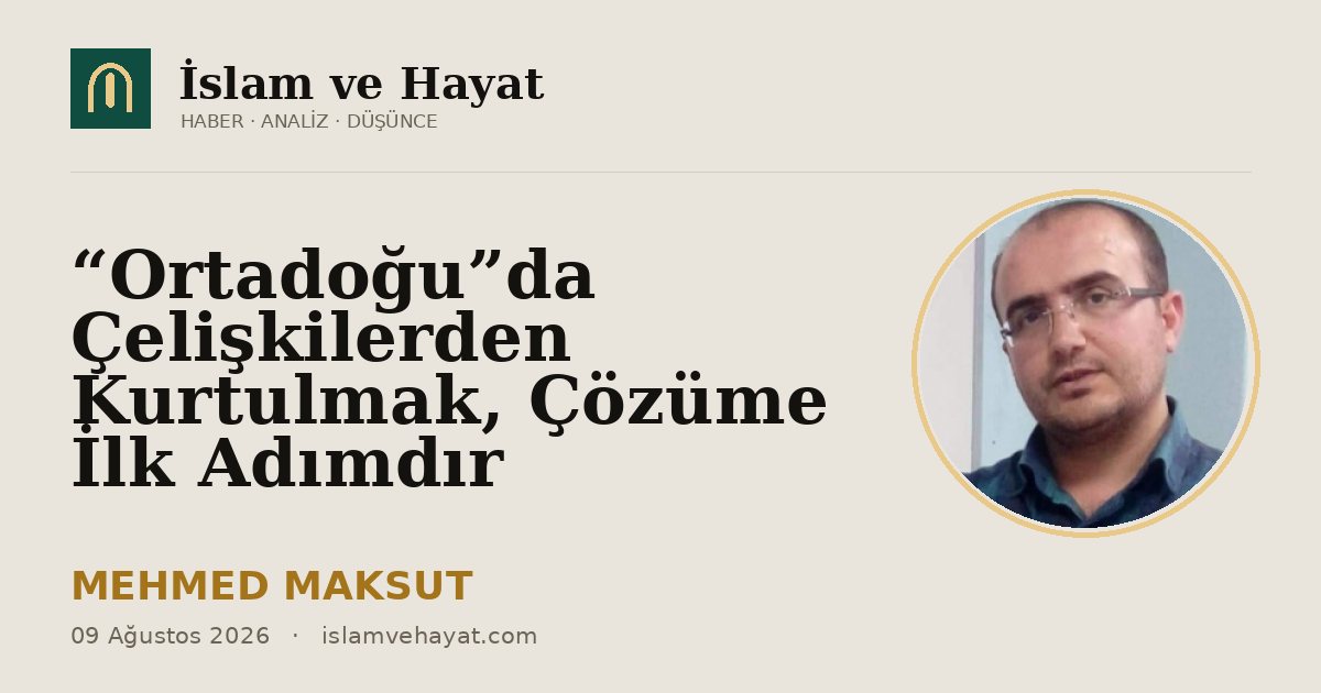 “Ortadoğu”da Çelişkilerden Kurtulmak, Çözüme İlk Adımdır