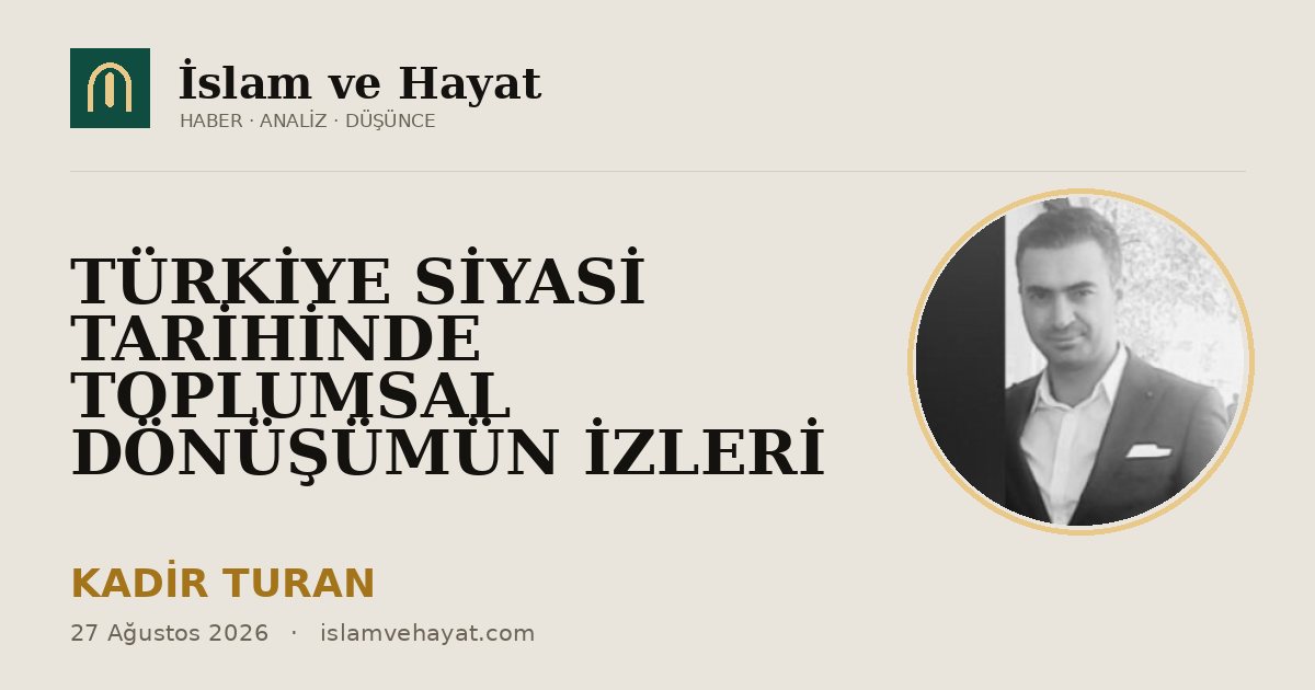 Türkiye Siyasi Tarihinde Toplumsal Dönüşümün İzleri