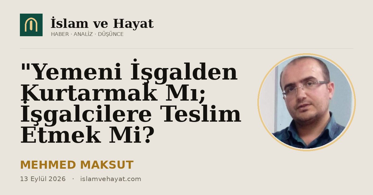 Yemeni İşgalden Kurtarmak Mı; İşgalcilere Teslim Etmek Mi?