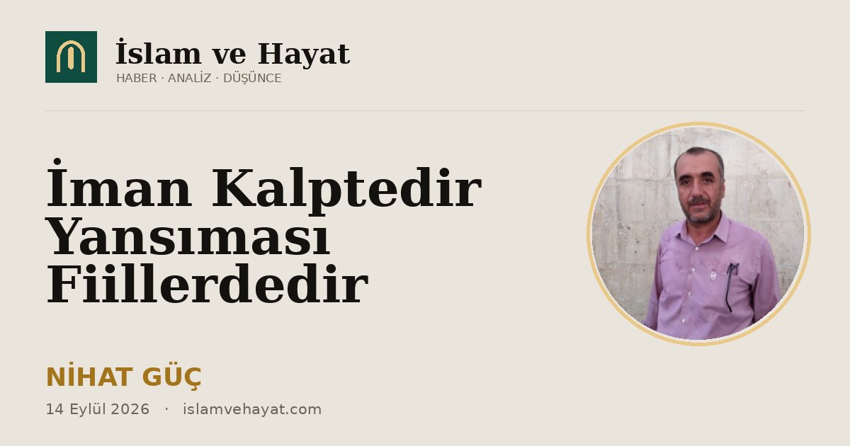 İman Kalptedir Yansıması Fiillerdedir