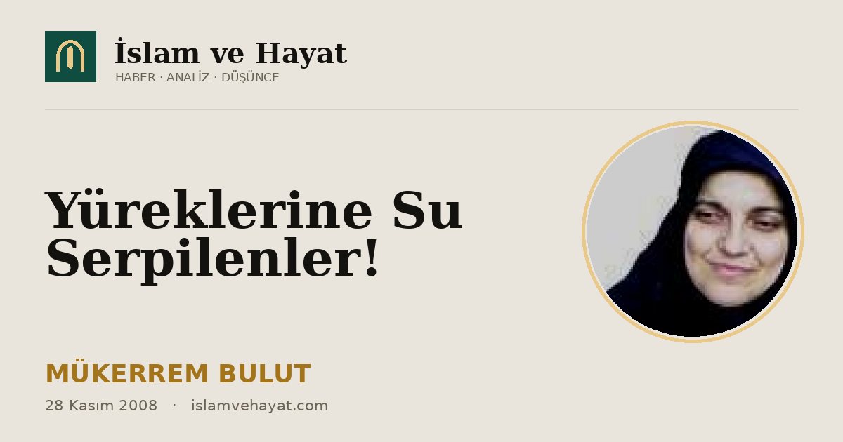 Yüreklerine Su Serpilenler!