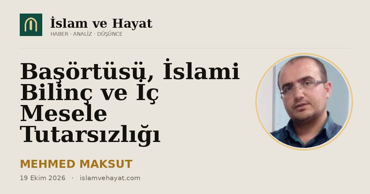 Başörtüsü, İslami Bilinç ve İç Mesele Tutarsızlığı