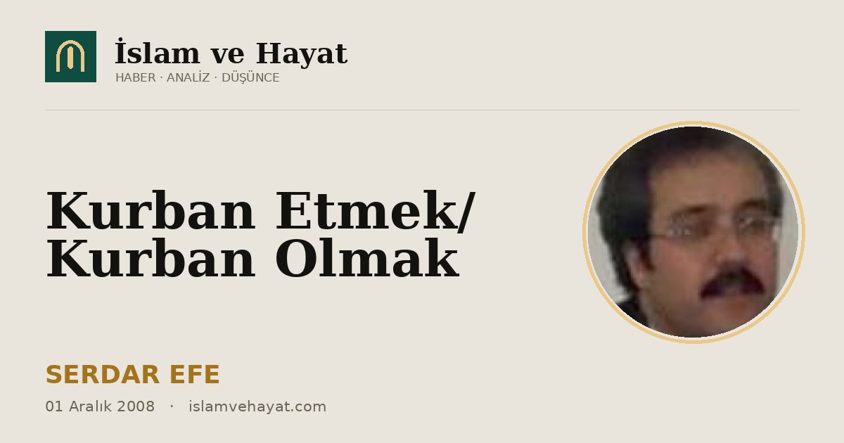 Kurban Etmek/ Kurban Olmak
