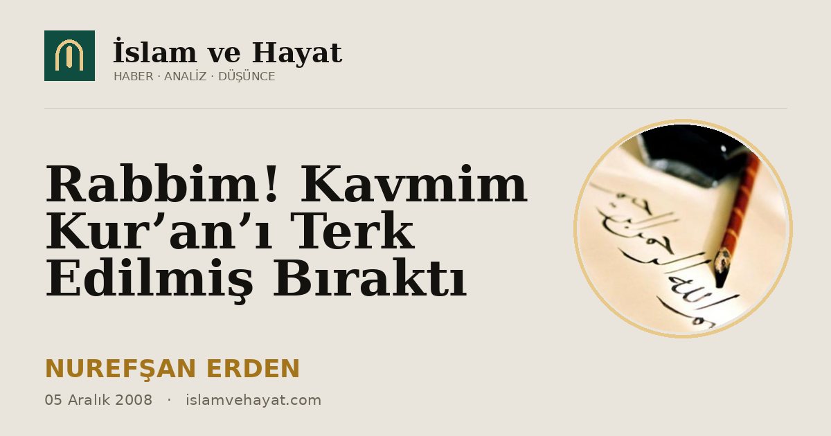 Rabbim! Kavmim Kur’an’ı Terk Edilmiş Bıraktı