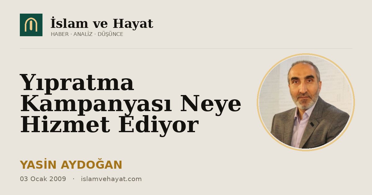 Yıpratma Kampanyası Neye Hizmet Ediyor
