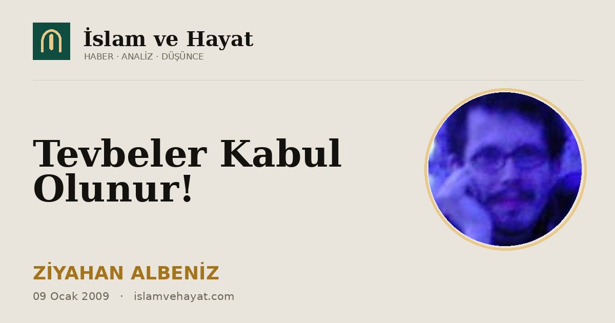 Tevbeler Kabul Olunur!