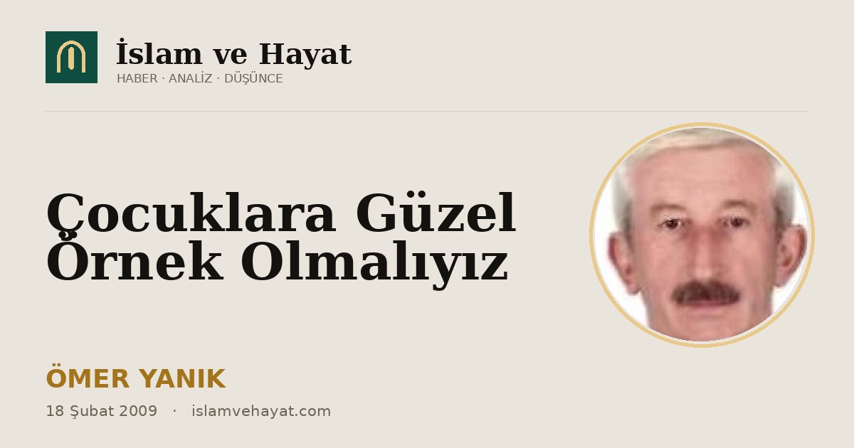 Çocuklara Güzel Örnek Olmalıyız