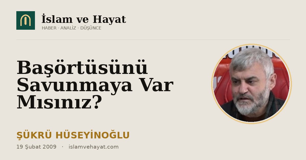 Başörtüsünü Savunmaya Var Mısınız?