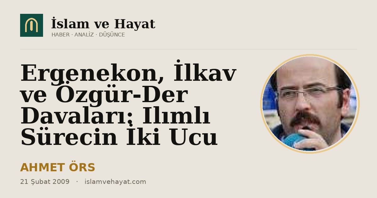 Ergenekon, İlkav ve Özgür-Der Davaları: Ilımlı Sürecin İki Ucu