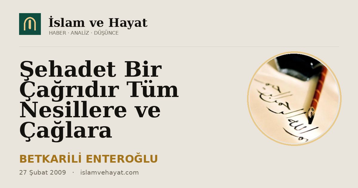 Şehadet Bir Çağrıdır Tüm Nesillere ve Çağlara