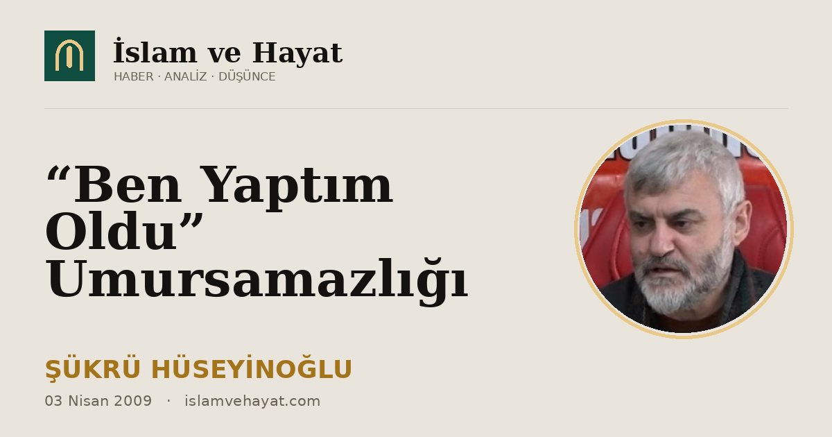 “Ben Yaptım Oldu” Umursamazlığı